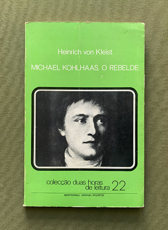 Michael Kohlhaas Heinrich Von Kleist HEINRICH VON KLEIST — Michael Kohlhaas, o Rebelde | 1870 L i v r o s